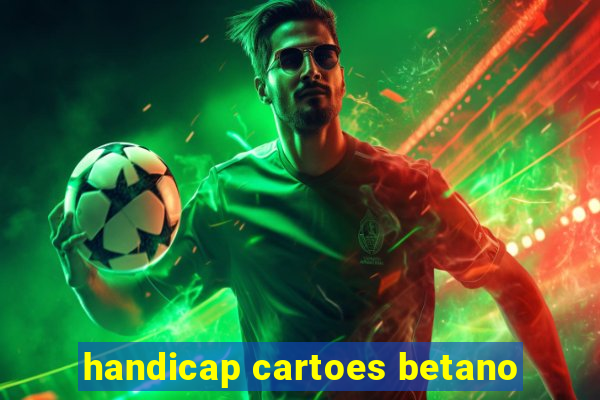 handicap cartoes betano